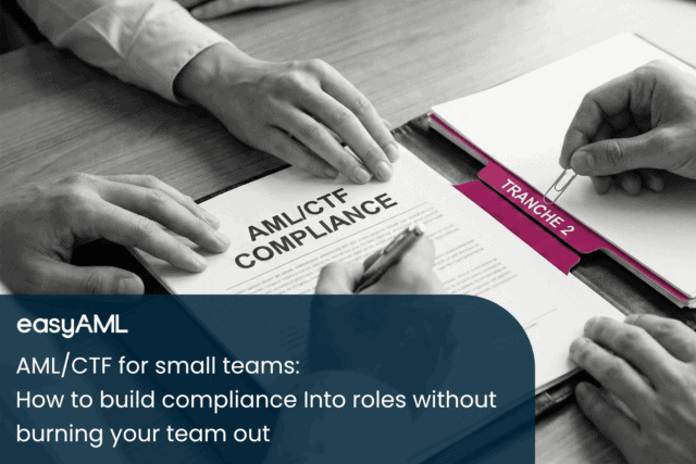 AML_CTF for small teams - How to build compliance Into roles without burning your team out